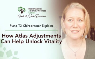 Plano TX Chiropractor Explains How Atlas Adjustments Can Help Unlock Vitality