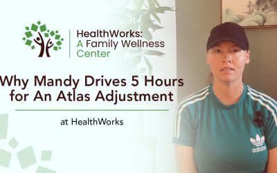 Why Mandy Drives 5 Hours for An Atlas Adjustment at HealthWorks