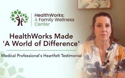 HealthWorks Made ‘A World of Difference’: Medical Professional’s Heartfelt Testimonial